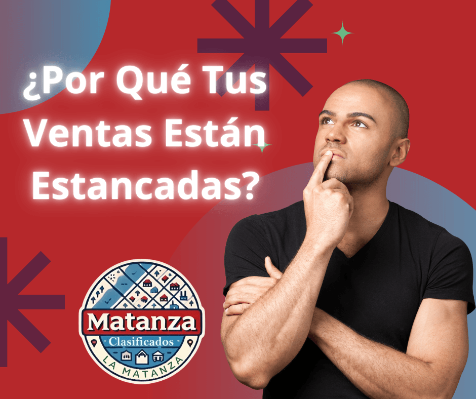 ¿Por Qué Tus Ventas Están Estancadas? Descubrí Cómo Vender Más en La Matanza»