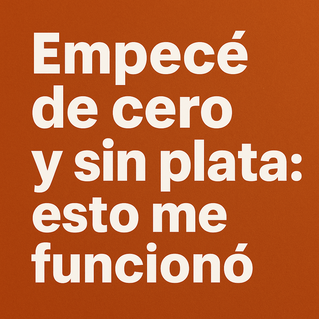 Empecé de cero y sin plata: esto me funcionó