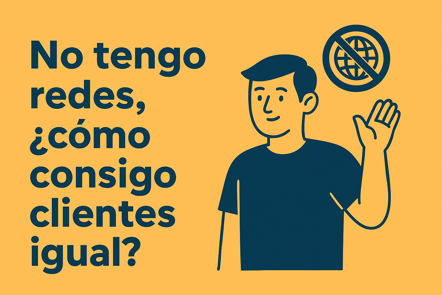 No tengo redes, ¿cómo consigo clientes igual?