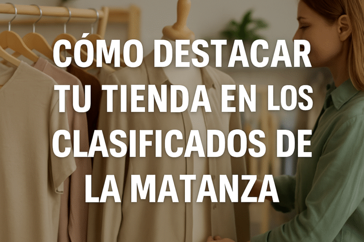 Cómo destacar tu tienda en los clasificados de La Matanza