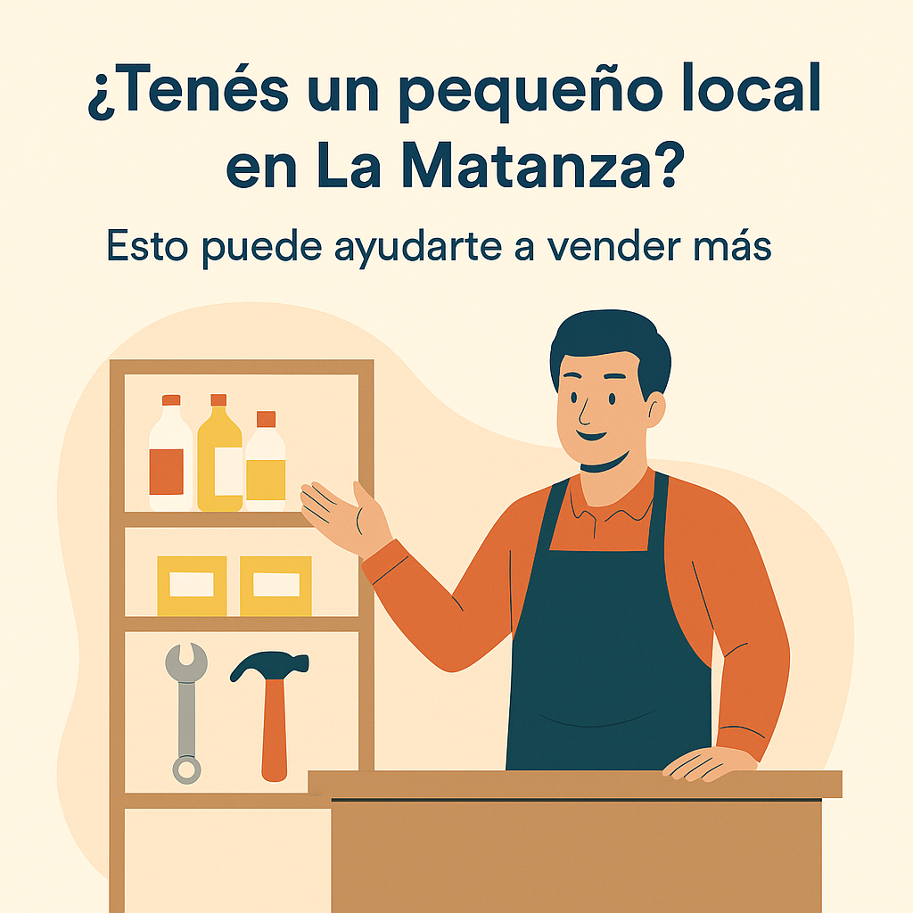 🛍️ ¿Tenés un pequeño local en La Matanza? Esto puede ayudarte a vender más