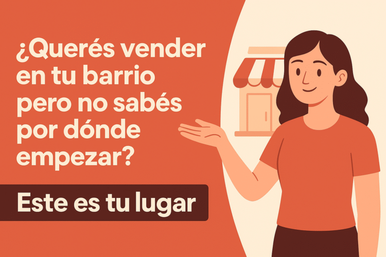¿Querés vender en tu barrio pero no sabés por dónde empezar? Este es tu lugar