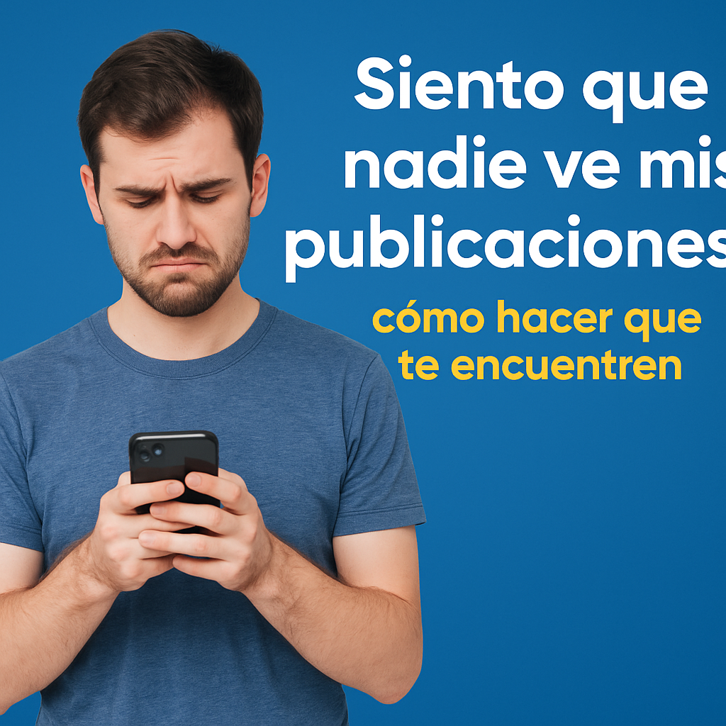 Siento que nadie ve mis publicaciones: cómo hacer que te encuentren