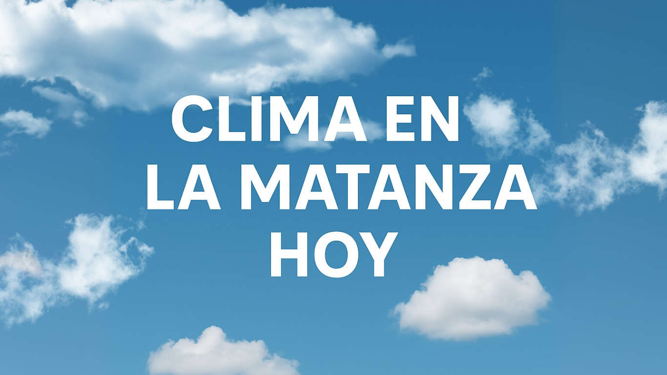Clima en La Matanza hoy: jueves con cielo despejado y máxima de 21 °C